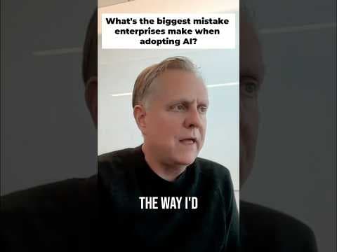 What's The Biggest Mistake Enterprises Make When Adopting AI