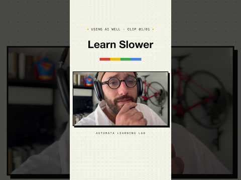 Use AI to Make Learning SLOWER, not Faster